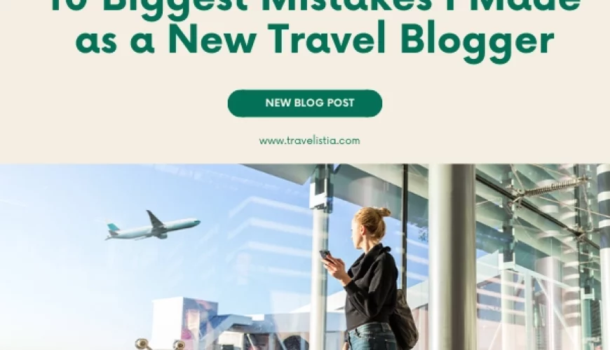 10 Biggest Mistakes I Made as a New Travel Blogger (and How to Avoid Them) | Dastaan Tours