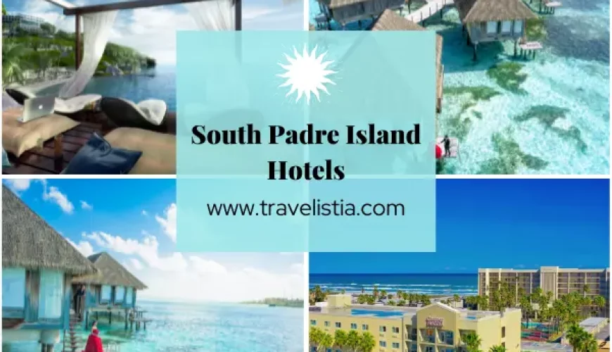 Top 12 South Padre Island Hotels for a Dreamy, Luxurious & Unforgettable Stay | Dastaan Tours