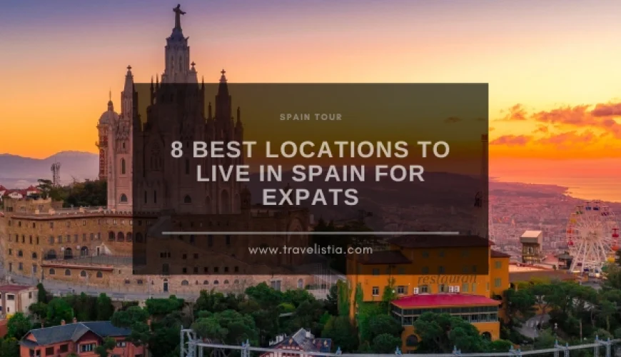 8 Best Locations to Live in Spain for Expats | Dastaan Tours