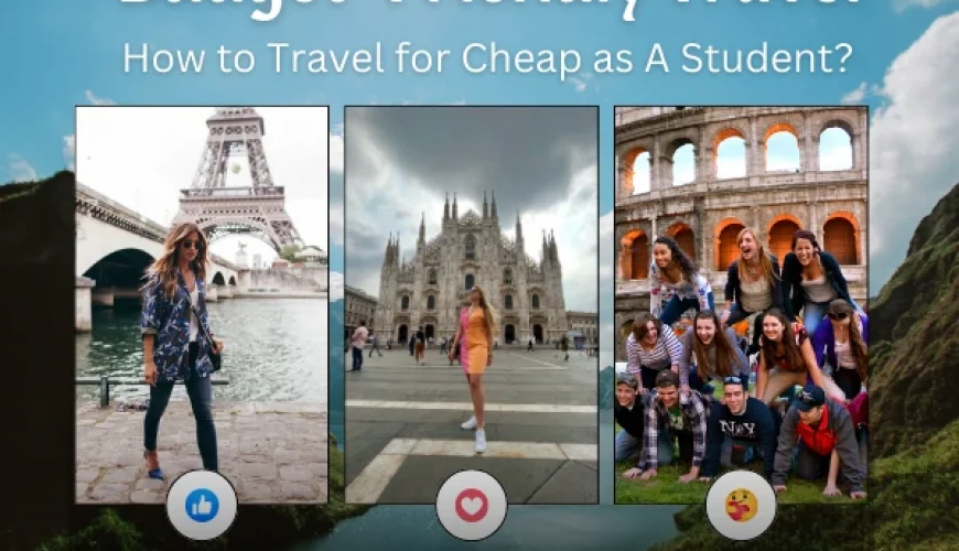 Budget-Friendly Travel: How to Travel for Cheap as A Student? | Dastaan Tours