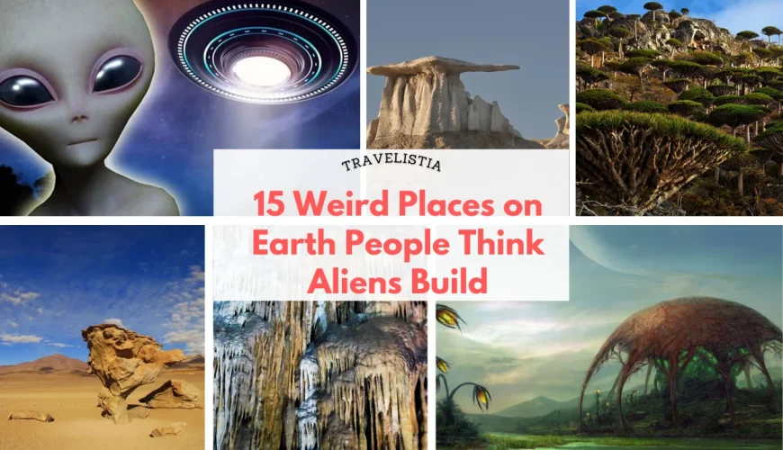 15 Weird Places on Earth People Think Aliens Build | Dastaan Tours