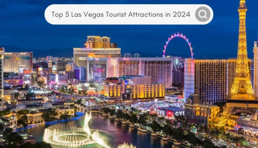 Top 5 Amazing Las Vegas Tourist Attractions in 2024 You Should Not Miss | Dastaan Tours