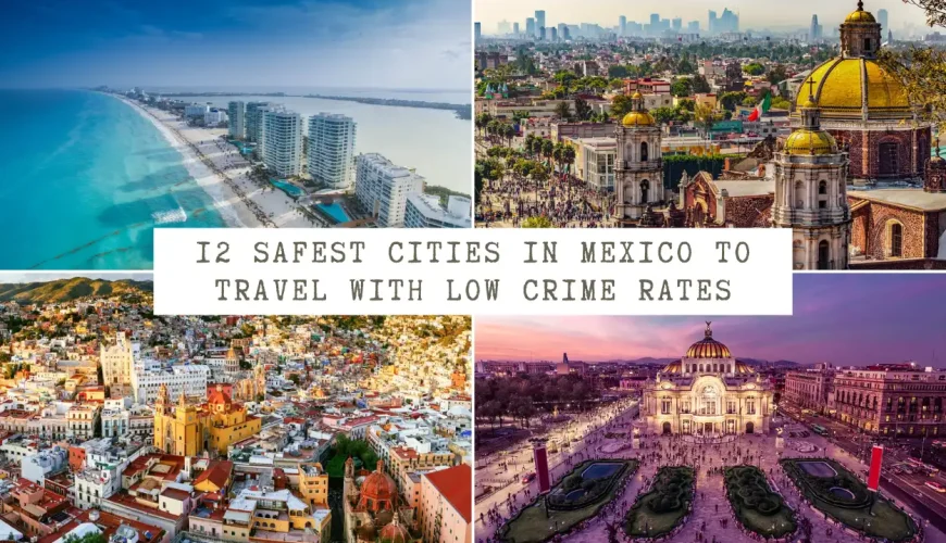 12 Safest Cities In Mexico To Travel With Low Crime Rates | Dastaan Tours