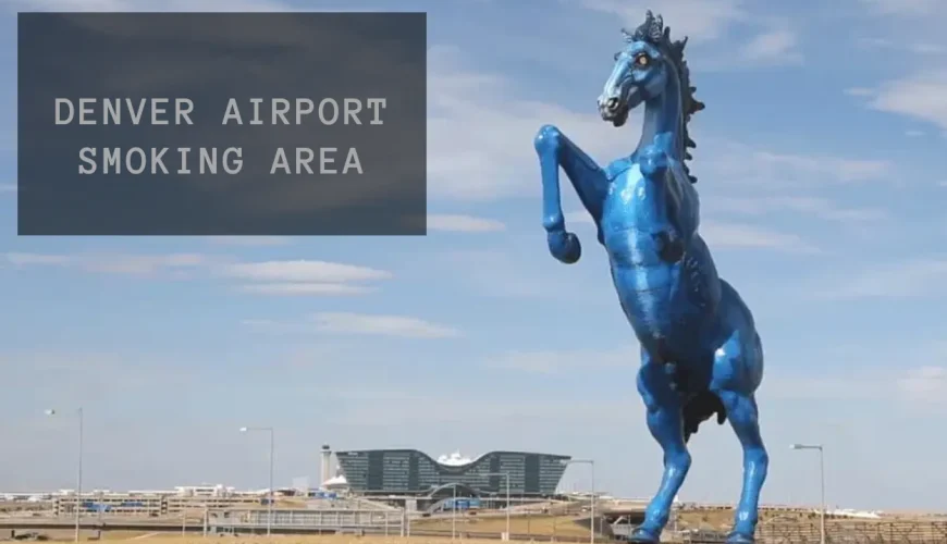 Denver Airport Smoking Area (DEN Policies, Map & Tips) | Dastaan Tours