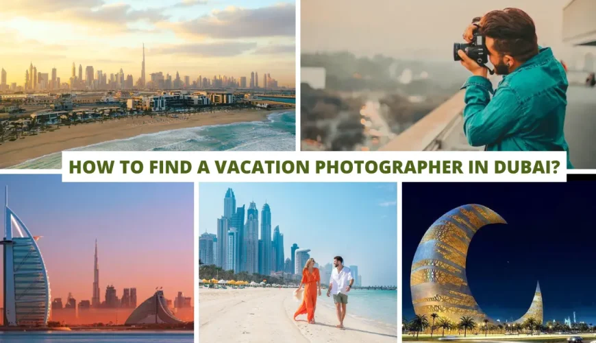 How To Find A Vacation Photographer In Dubai? | Dastaan Tours