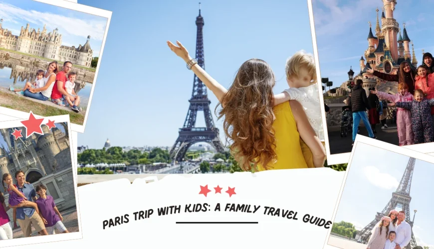 Paris Trip With Kids: A Family Travel Guide | Dastaan Tours