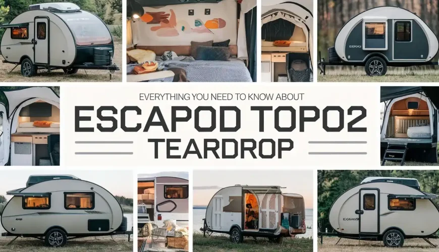 Everything You Need To Know About Escapod Topo2 Teardrop    | Dastaan Tours