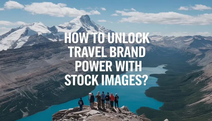 How To Unlock Travel Brand Power With Stock Images? | Dastaan Tours